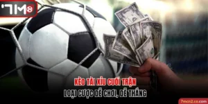 Mẹo Chơi Kèo Tài Xỉu Cuối Trận Giúp Nâng Cao Tỷ Lệ Thắng
